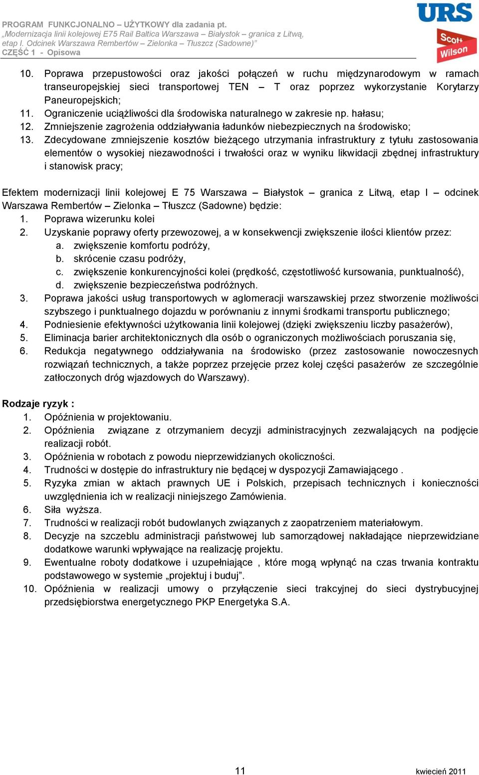 Zdecydowane zmniejszenie kosztów bieżącego utrzymania infrastruktury z tytułu zastosowania elementów o wysokiej niezawodności i trwałości oraz w wyniku likwidacji zbędnej infrastruktury i stanowisk