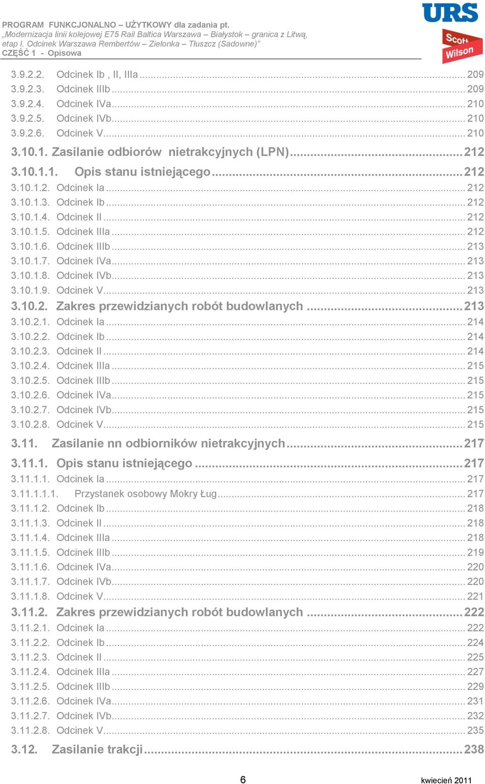 Odcinek IVa... 213 3.10.1.8. Odcinek IVb... 213 3.10.1.9. Odcinek V... 213 3.10.2. Zakres przewidzianych robót budowlanych... 213 3.10.2.1. Odcinek Ia... 214 3.10.2.2. Odcinek Ib... 214 3.10.2.3. Odcinek II.