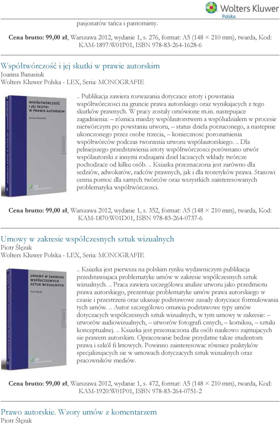 . Publikacja zawiera rozwazania dotyczace istoty i powstania wspóltwórczosci na gruncie prawa autorskiego oraz wynikajacych z tego skutków prawnych. W pracy zostaly omówione m.in.