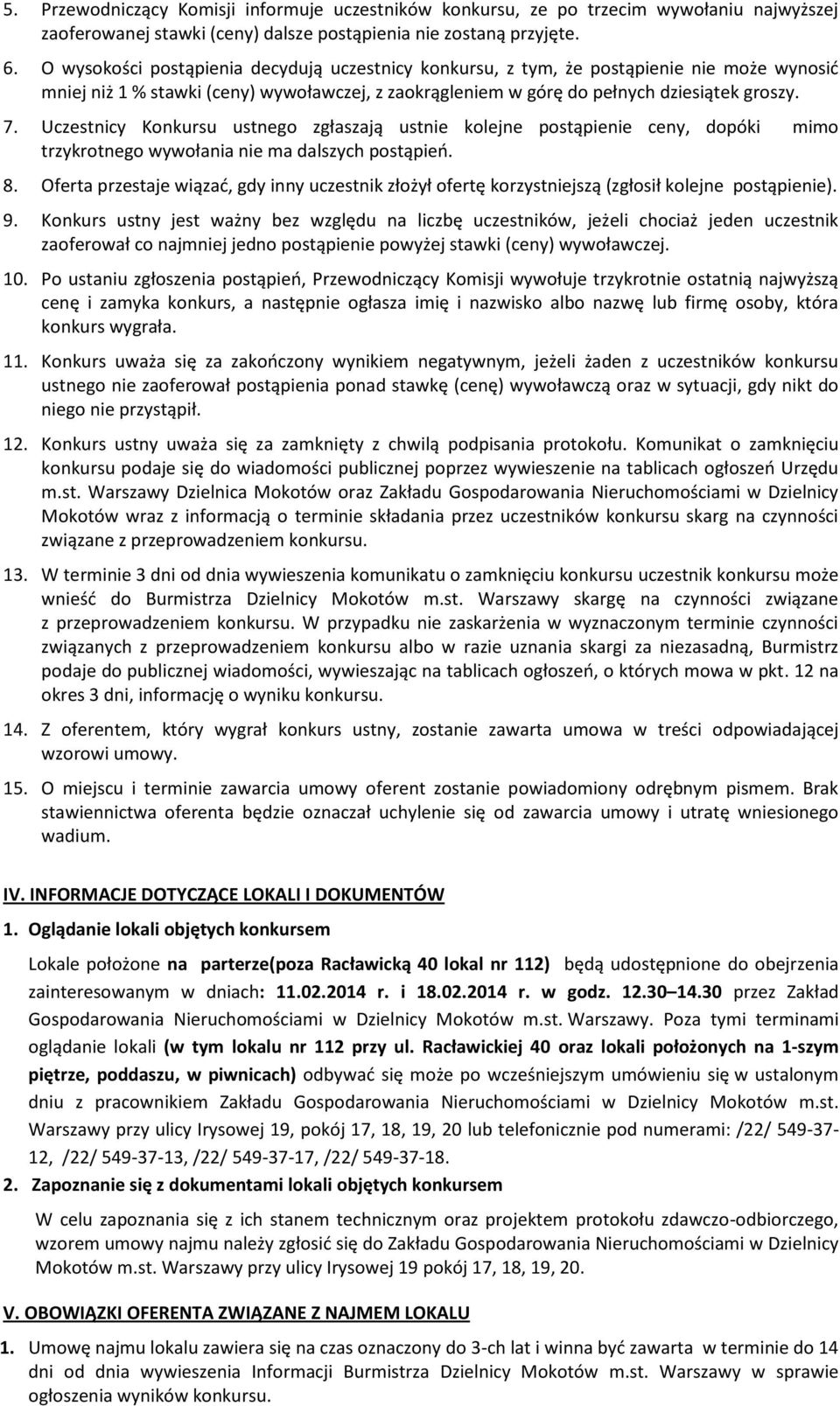 Uczestnicy Konkursu ustnego zgłaszają ustnie kolejne postąpienie ceny, dopóki mimo trzykrotnego wywołania nie ma dalszych postąpieo. 8.