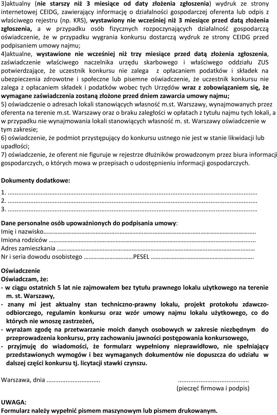 konkursu dostarczą wydruk ze strony CEIDG przed podpisaniem umowy najmu; 4)aktualne, wystawione nie wcześniej niż trzy miesiące przed datą złożenia zgłoszenia, zaświadczenie właściwego naczelnika