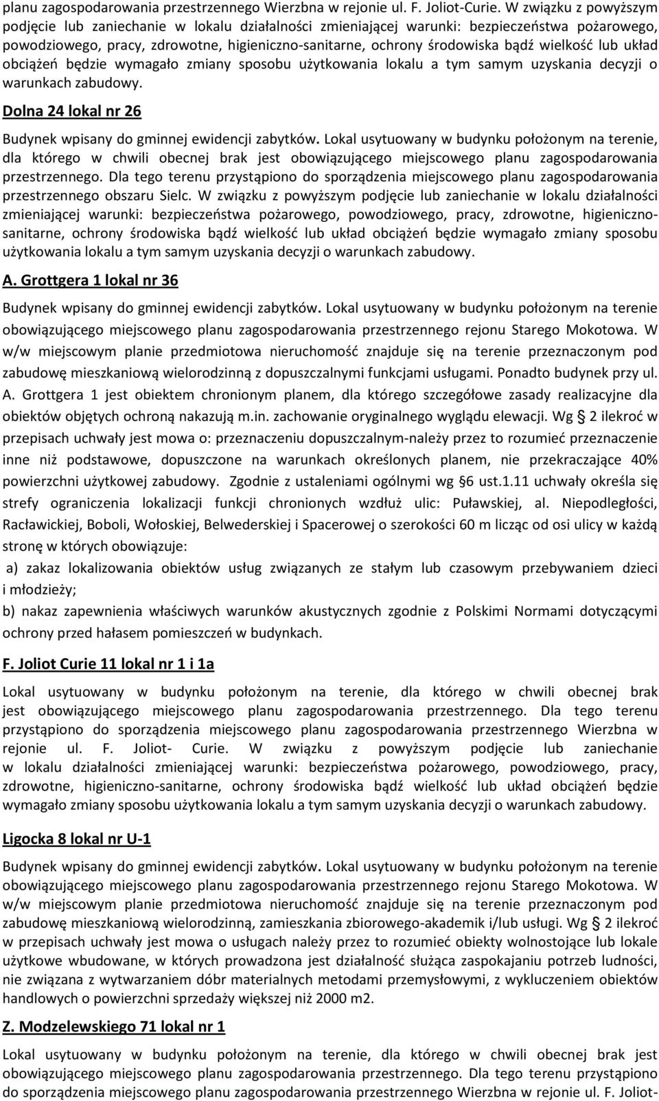 wielkośd lub układ obciążeo będzie wymagało zmiany sposobu użytkowania lokalu a tym samym uzyskania decyzji o warunkach zabudowy. Dolna 24 lokal nr 26 Budynek wpisany do gminnej ewidencji zabytków.