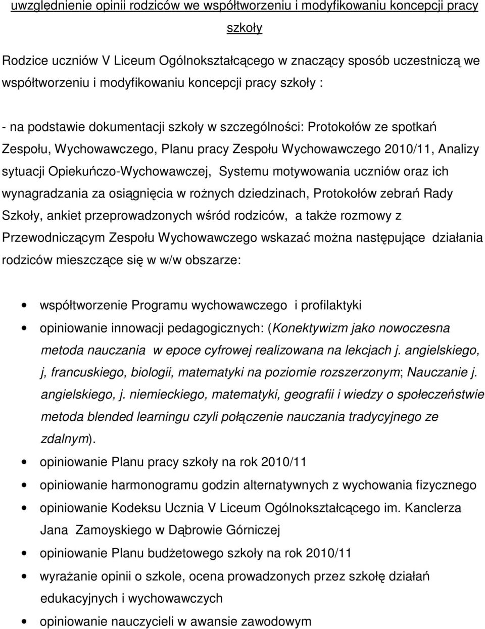 Opiekuczo-Wychowawczej, Systemu motywowania uczniów oraz ich wynagradzania za osignicia w ronych dziedzinach, Protokołów zebra Rady Szkoły, ankiet przeprowadzonych wród rodziców, a take rozmowy z