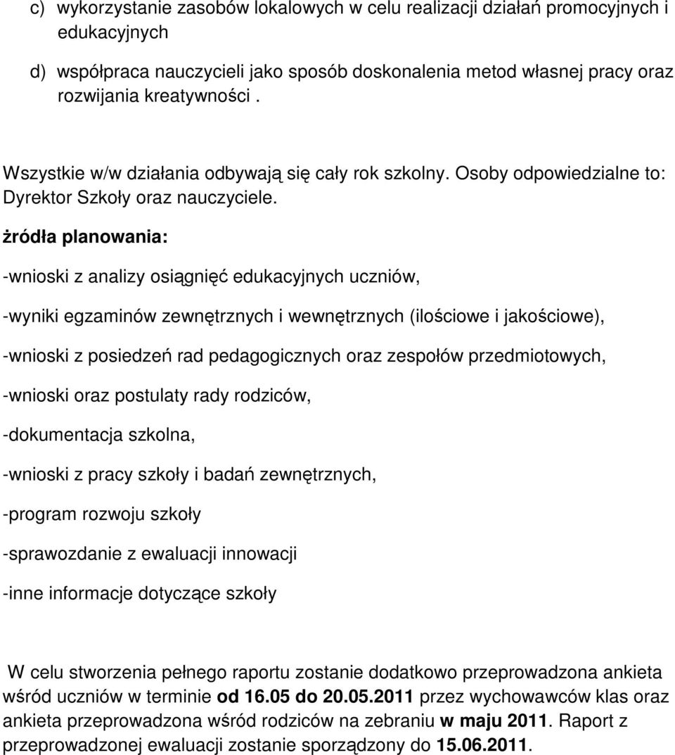 ródła planowania: -wnioski z analizy osigni edukacyjnych uczniów, -wyniki egzaminów zewntrznych i wewntrznych (ilociowe i jakociowe), -wnioski z posiedze rad pedagogicznych oraz zespołów