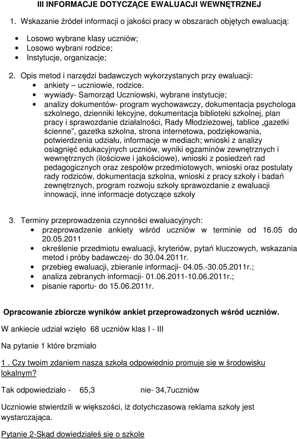 wywiady- Samorzd Uczniowski, wybrane instytucje; analizy dokumentów- program wychowawczy, dokumentacja psychologa szkolnego, dzienniki lekcyjne, dokumentacja biblioteki szkolnej, plan pracy i