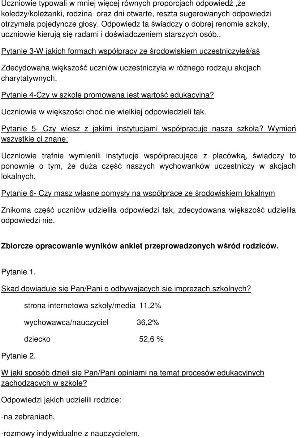 . Pytanie 3-W jakich formach współpracy ze rodowiskiem uczestniczyłe/a Zdecydowana wikszo uczniów uczestniczyła w rónego rodzaju akcjach charytatywnych.