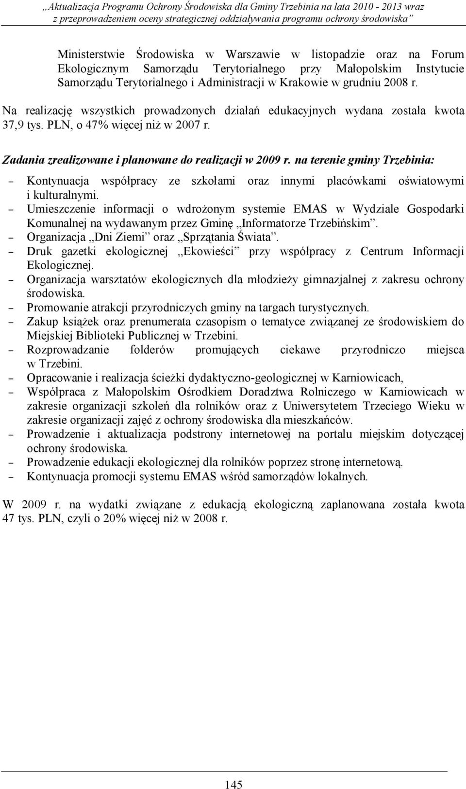 na terenie gminy Trzebinia: Kontynuacja współpracy ze szkołami oraz innymi placówkami oświatowymi i kulturalnymi.