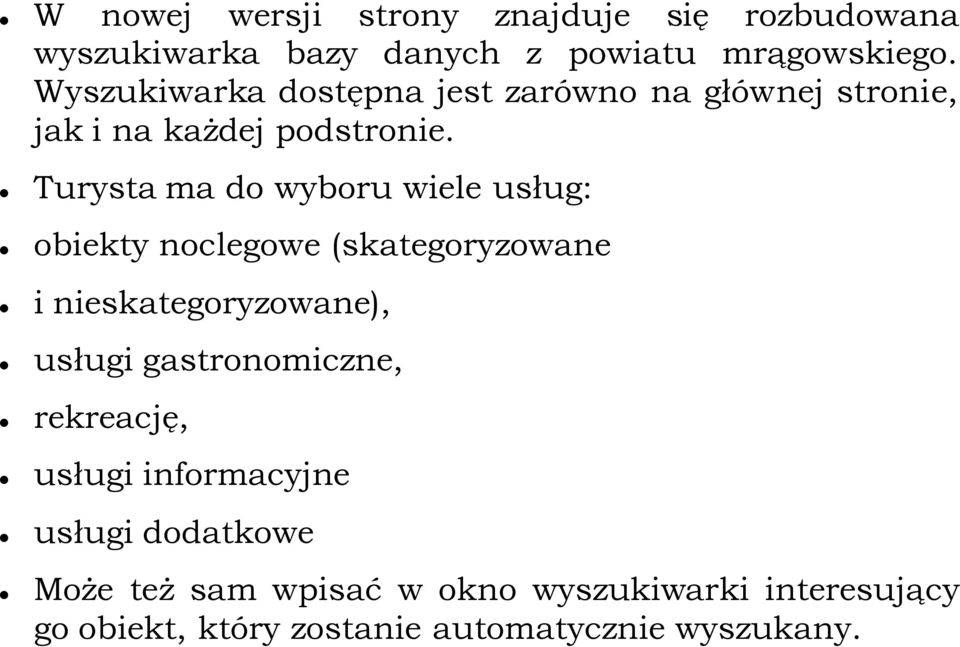 Turysta ma do wyboru wiele usług: obiekty noclegowe (skategoryzowane i nieskategoryzowane), usługi