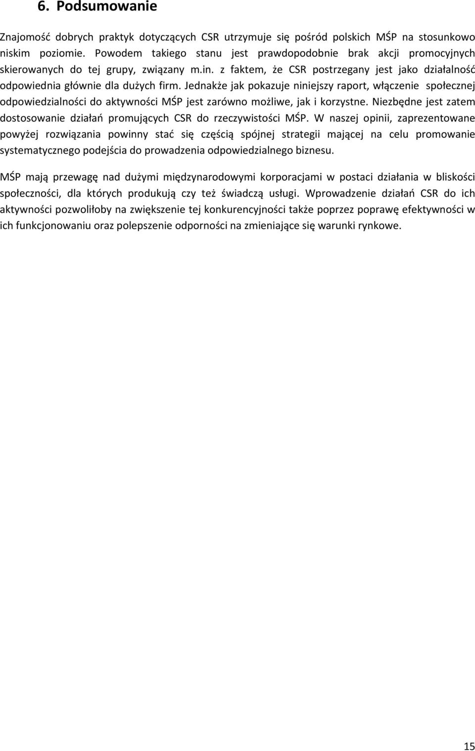 Jednakże jak pokazuje niniejszy raport, włączenie społecznej odpowiedzialności do aktywności MŚP jest zarówno możliwe, jak i korzystne.