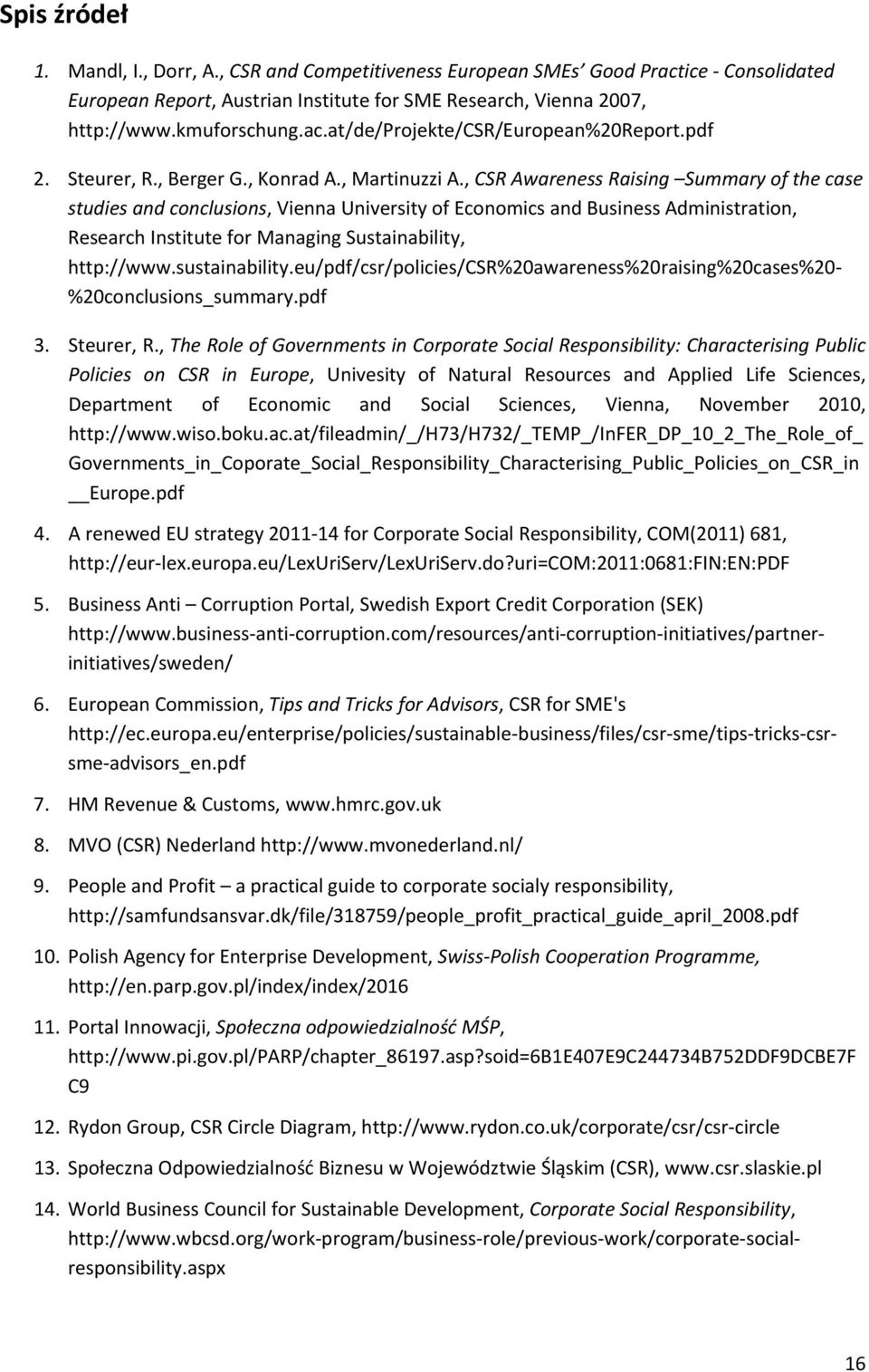 , CSR Awareness Raising Summary of the case studies and conclusions, Vienna University of Economics and Business Administration, Research Institute for Managing Sustainability, http://www.