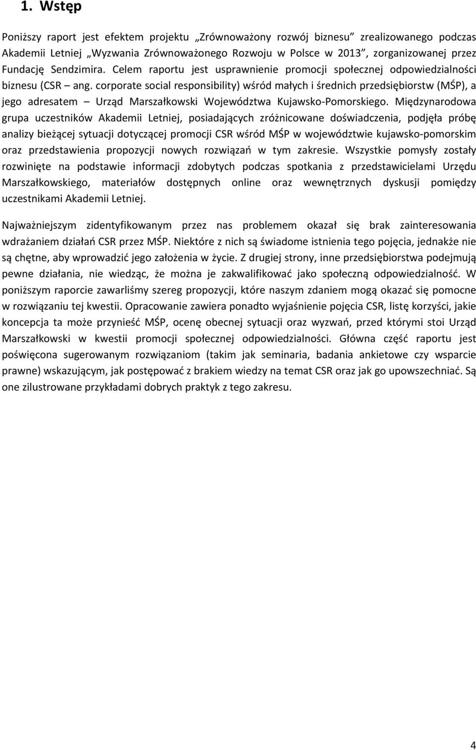 corporate social responsibility) wśród małych i średnich przedsiębiorstw (MŚP), a jego adresatem Urząd Marszałkowski Województwa Kujawsko Pomorskiego.