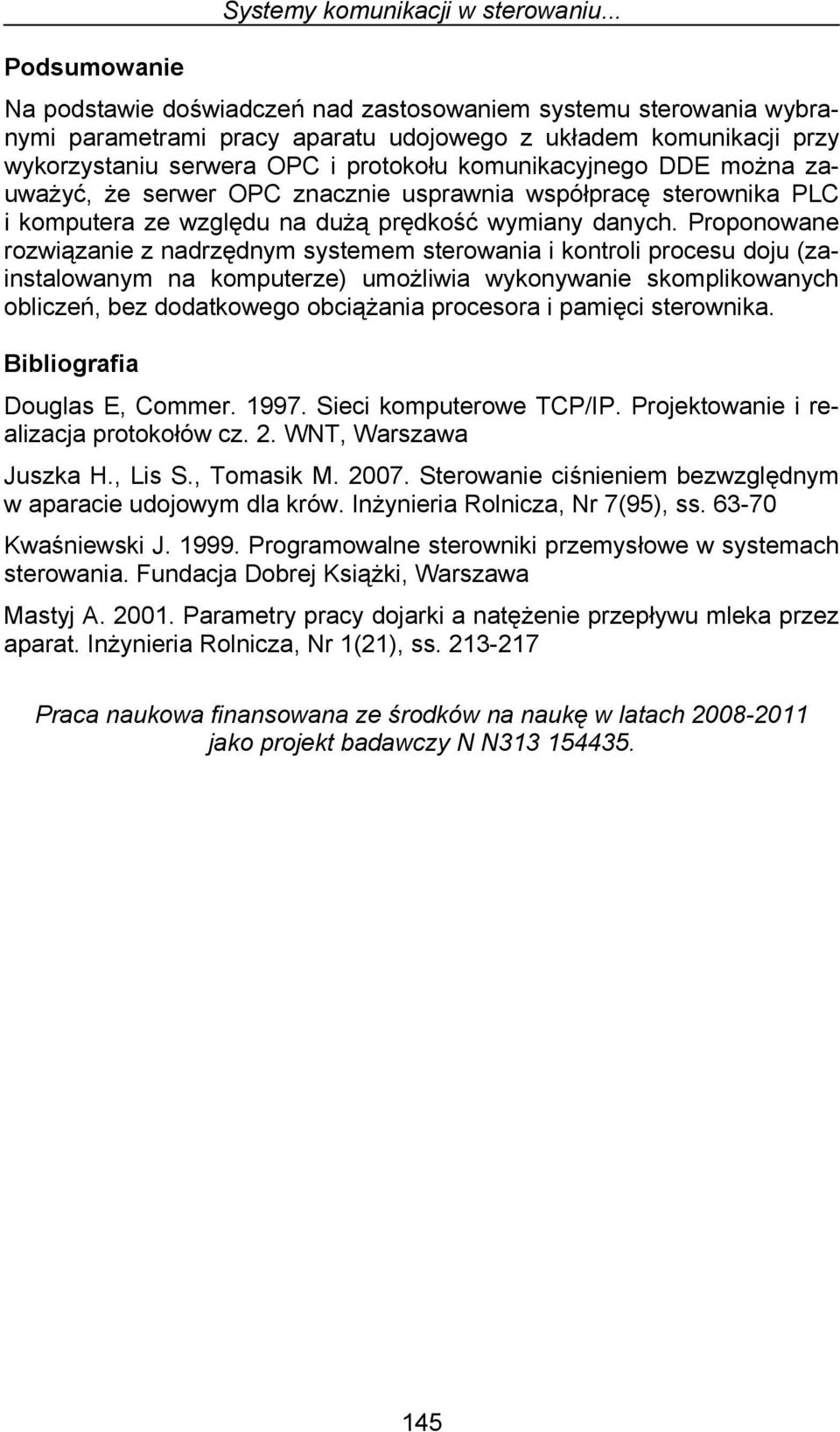 komunikacyjnego DDE można zauważyć, że serwer OPC znacznie usprawnia współpracę sterownika PLC i komputera ze względu na dużą prędkość wymiany danych.