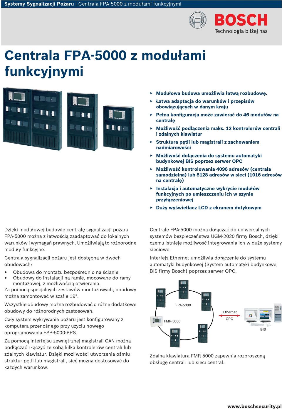 12 kontrolerów centrali i zdalnych klawiatur Struktura pętli lub magistrali z zachowaniem nadmiarowości Możliwość dołączenia do systemu automatyki budynkowej BS poprzez serwer OPC Możliwość