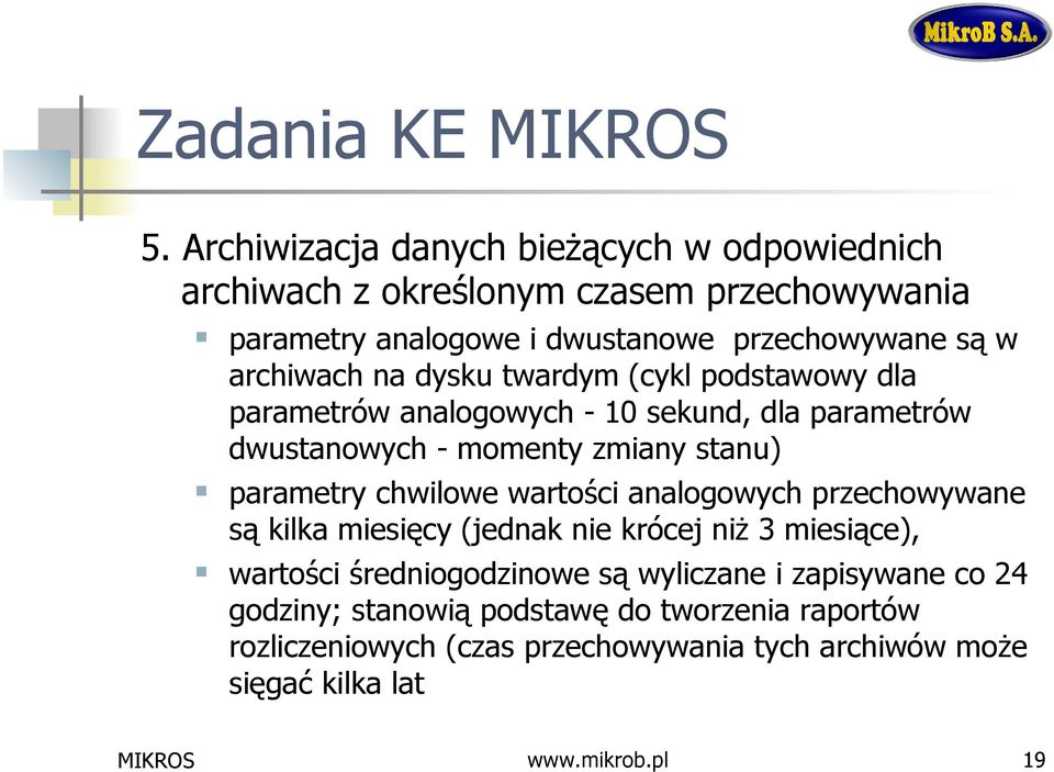 archiwach na dysku twardym (cykl podstawowy dla parametrów analogowych - 10 sekund, dla parametrów dwustanowych - momenty zmiany stanu) parametry