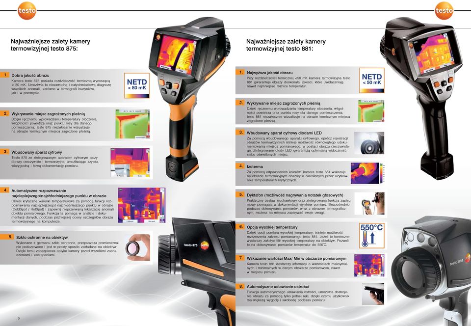 Najwyższa jakość obrazu Przy rozdzielczości termicznej <50 mk kamera termowizyjna testo 881 gwarantuje obrazy doskonałej jakości, które uwidaczniają nawet najmniejsze różnice temperatur.