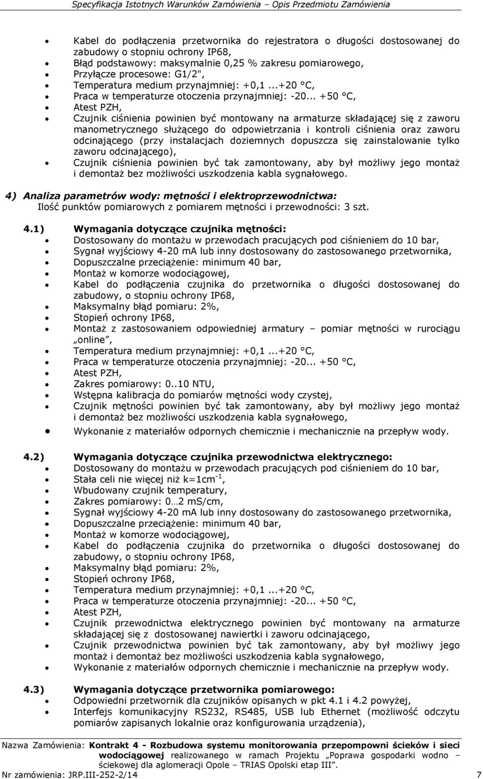 .. +50 C, Atest PZH, Czujnik ciśnienia powinien być montowany na armaturze składającej się z zaworu manometrycznego służącego do odpowietrzania i kontroli ciśnienia oraz zaworu odcinającego (przy