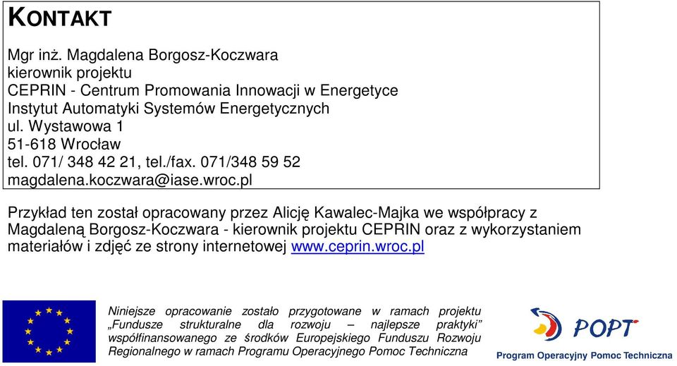 pl Przykład ten został opracowany przez Alicję Kawalec-Majka we współpracy z Magdaleną Borgosz-Koczwara - kierownik projektu CEPRIN oraz z wykorzystaniem materiałów i zdjęć ze