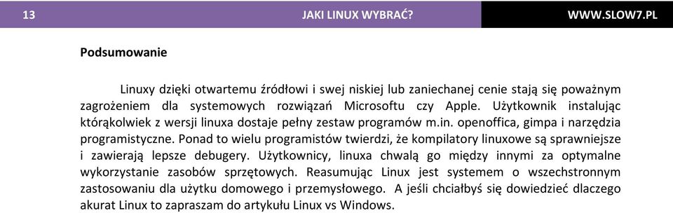 Użytkownik instalując którąkolwiek z wersji linuxa dostaje pełny zestaw programów m.in. openoffica, gimpa i narzędzia programistyczne.