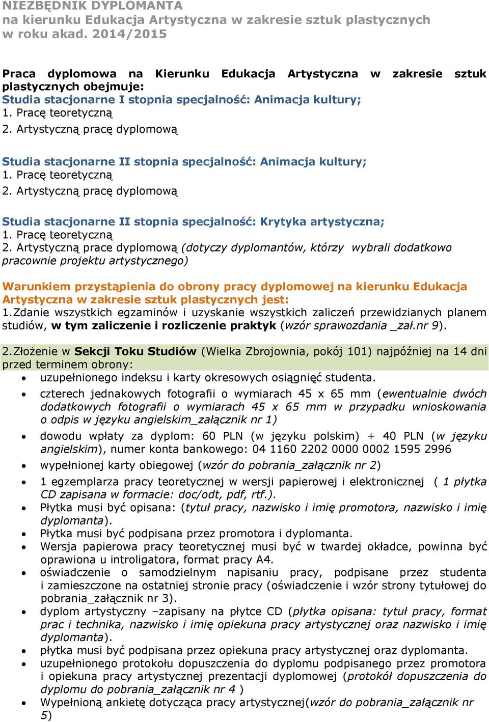 Artystyczną pracę dyplomową Studia stacjonarne II stopnia specjalność: Animacja kultury; 1. Pracę teoretyczną 2.