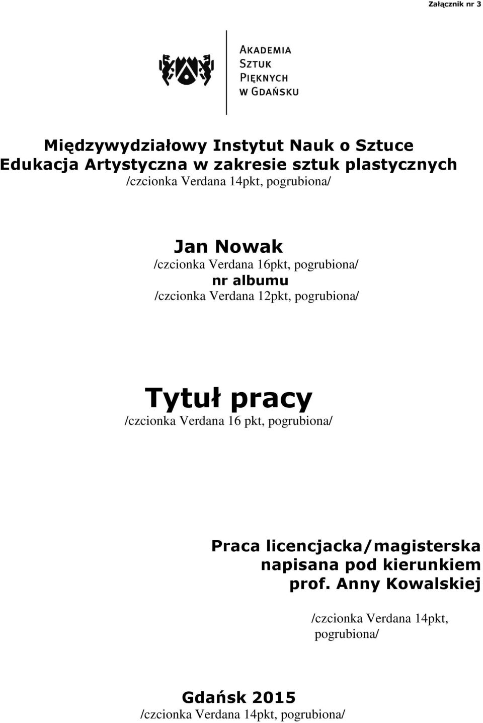 12pkt, pogrubiona/ Tytuł pracy /czcionka Verdana 16 pkt, pogrubiona/ Praca licencjacka/magisterska napisana pod