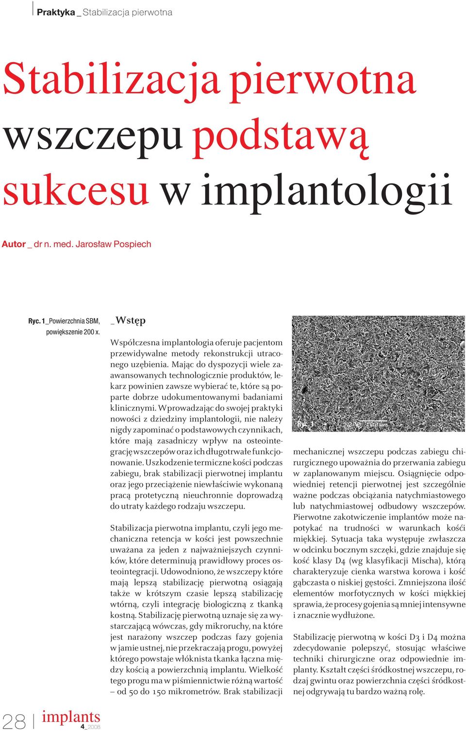 Mając do dyspozycji wiele zaawansowanych technologicznie produktów, lekarz powinien zawsze wybierać te, które są poparte dobrze udokumentowanymi badaniami klinicznymi.