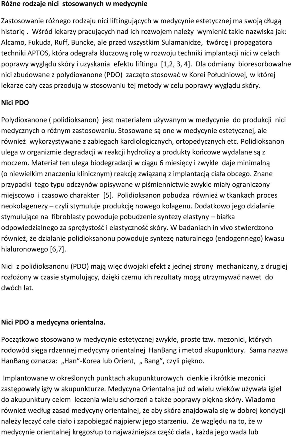 kluczową rolę w rozwoju techniki implantacji nici w celach poprawy wyglądu skóry i uzyskania efektu liftingu [1,2, 3, 4].