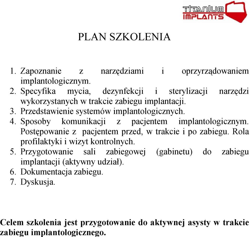 Sposoby komunikacji z pacjentem implantologicznym. Postępowanie z pacjentem przed, w trakcie i po zabiegu. Rola profilaktyki i wizyt kontrolnych. 5.