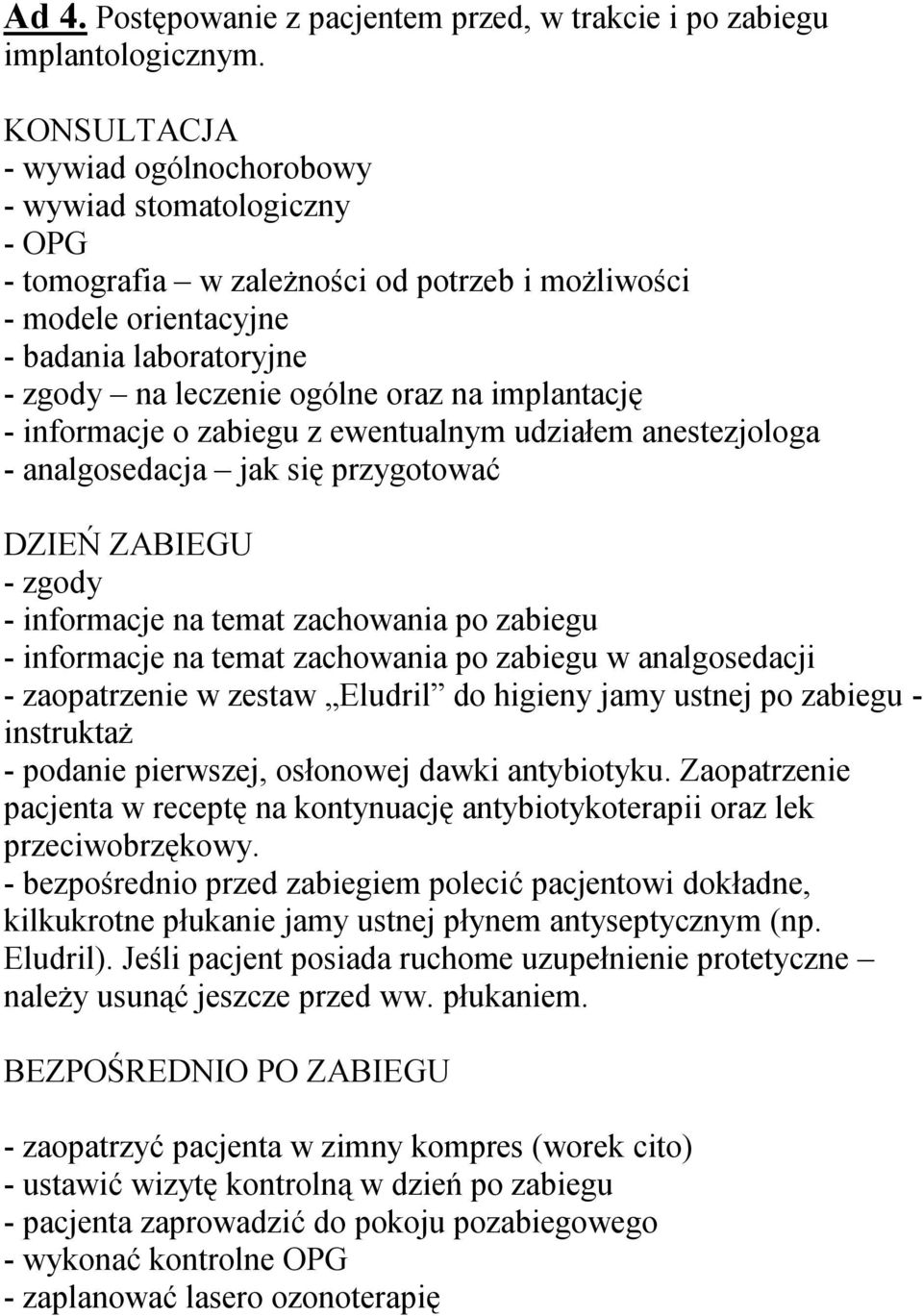 implantację - informacje o zabiegu z ewentualnym udziałem anestezjologa - analgosedacja jak się przygotować DZIEŃ ZABIEGU - zgody - informacje na temat zachowania po zabiegu - informacje na temat