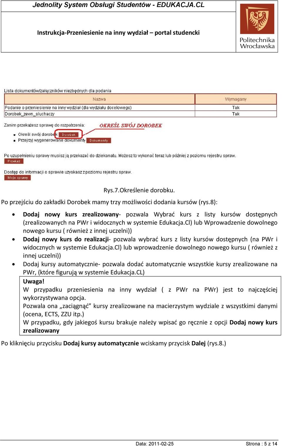 Cl) lub Wprowadzenie dowolnego nowego kursu ( również z innej uczelni)) Dodaj nowy kurs do realizacji pozwala wybrać kurs z listy kursów dostępnych (na PWr i widocznych w systemie Edukacja.