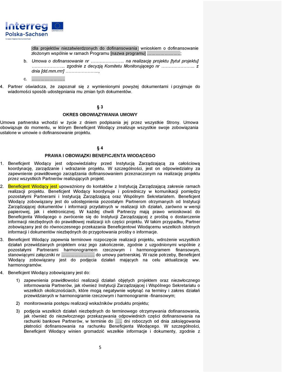 Partner oświadcza, że zapoznał się z wymienionymi powyżej dokumentami i przyjmuje do wiadomości sposób udostępniania mu zmian tych dokumentów.