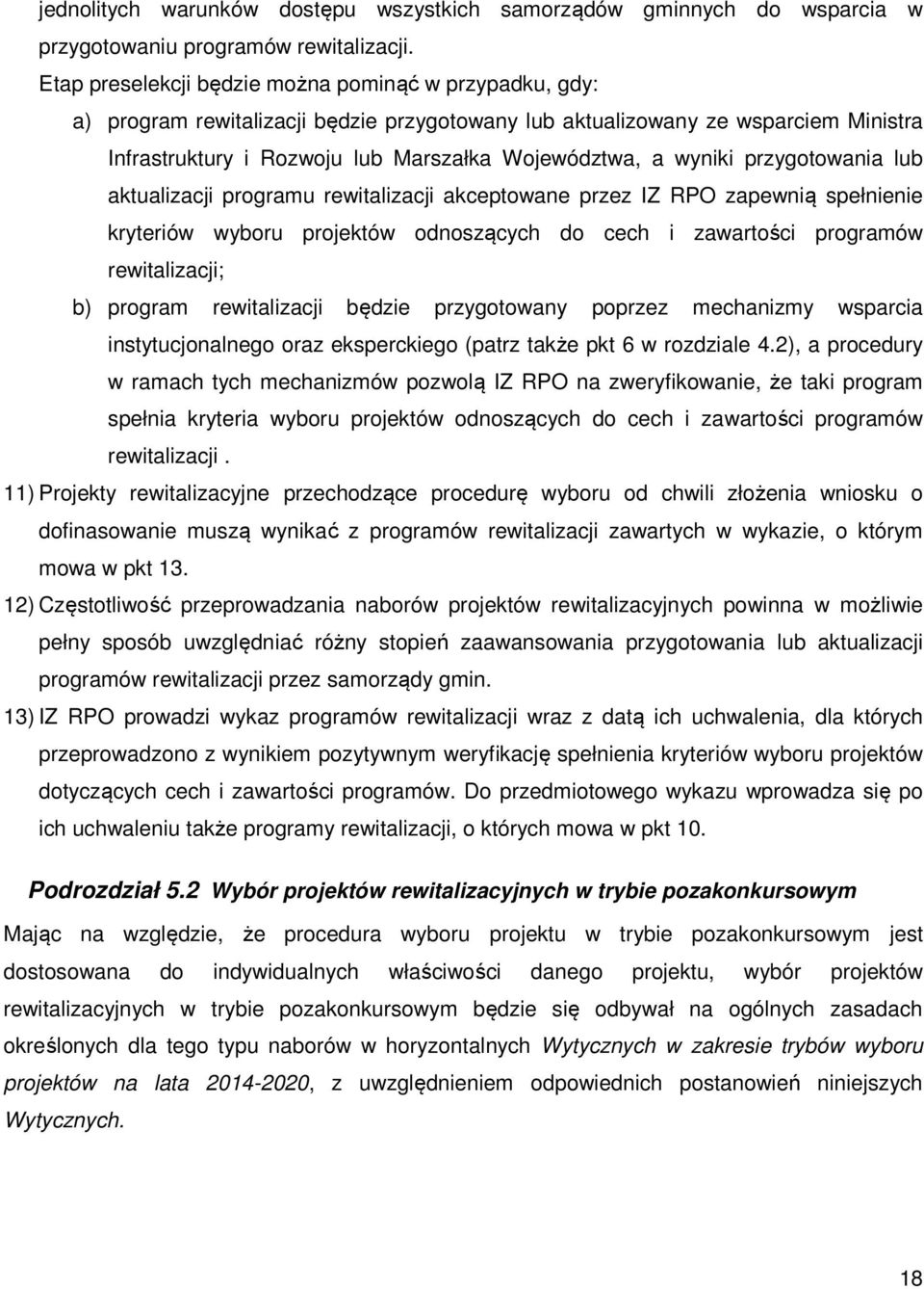 wyniki przygotowania lub aktualizacji programu rewitalizacji akceptowane przez IZ RPO zapewnią spełnienie kryteriów wyboru projektów odnoszących do cech i zawartości programów rewitalizacji; b)