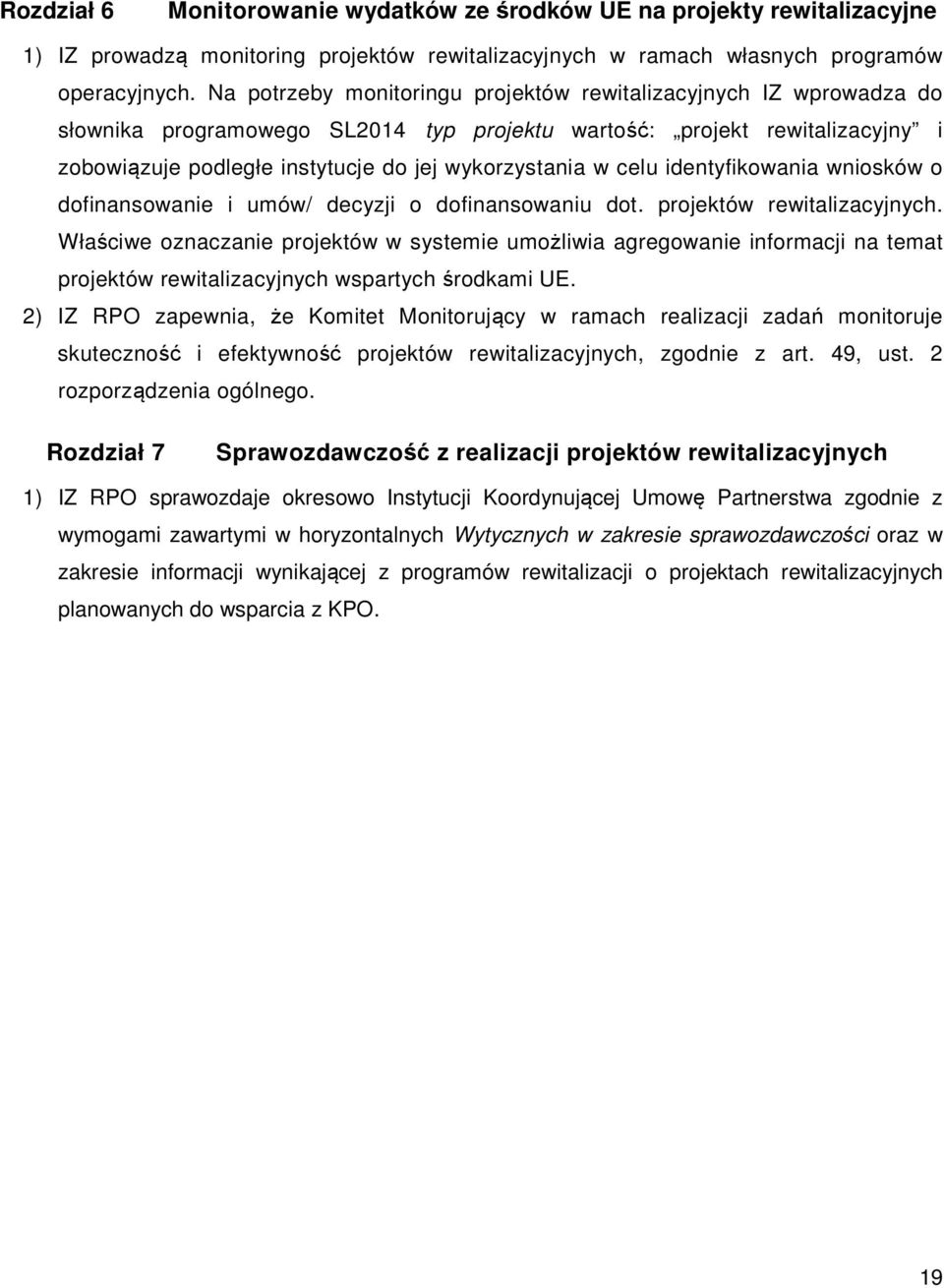 celu identyfikowania wniosków o dofinansowanie i umów/ decyzji o dofinansowaniu dot. projektów rewitalizacyjnych.