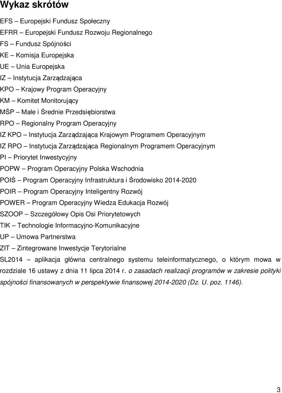 Zarządzająca Regionalnym Programem Operacyjnym PI Priorytet Inwestycyjny POPW Program Operacyjny Polska Wschodnia POIŚ Program Operacyjny Infrastruktura i Środowisko 2014-2020 POIR Program Operacyjny