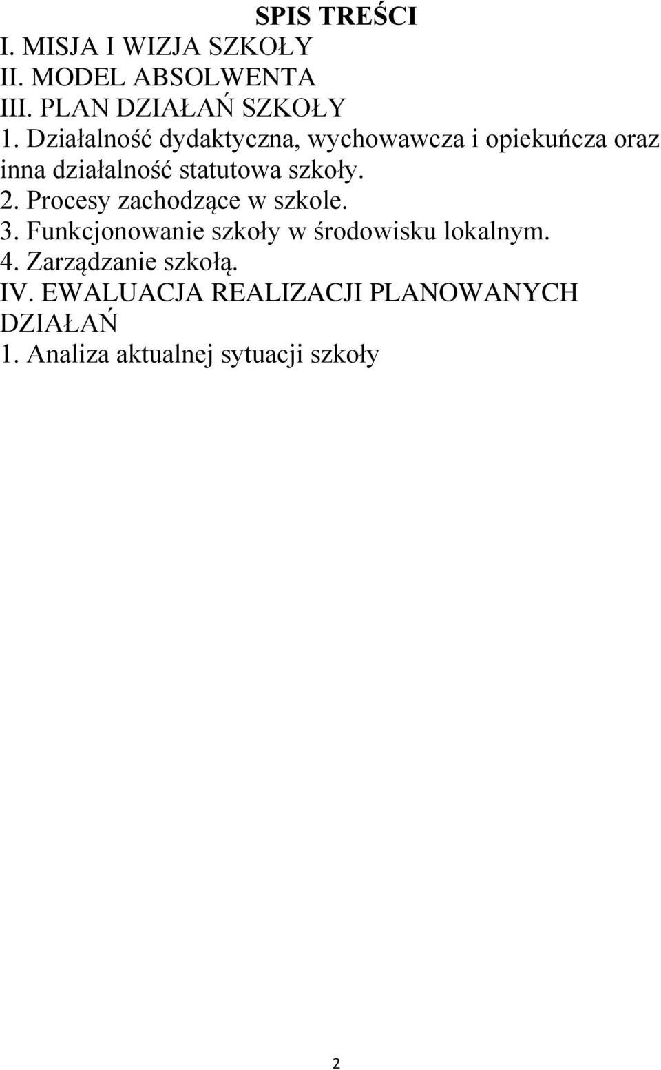 2. Procesy zachodzące w szkole. 3. Funkcjonowanie szkoły w środowisku lokalnym. 4.