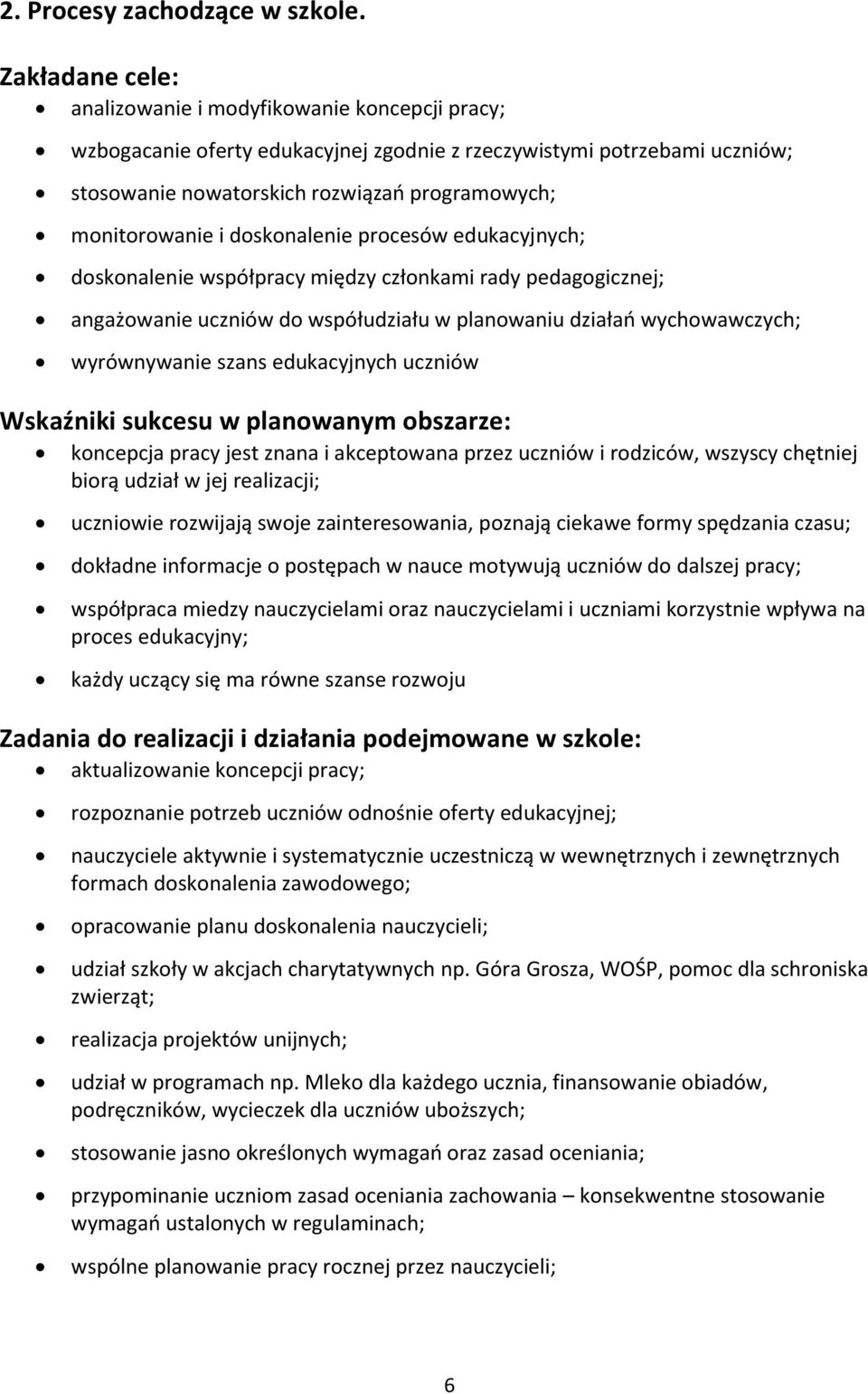 i doskonalenie procesów edukacyjnych; doskonalenie współpracy między członkami rady pedagogicznej; angażowanie uczniów do współudziału w planowaniu działań wychowawczych; wyrównywanie szans