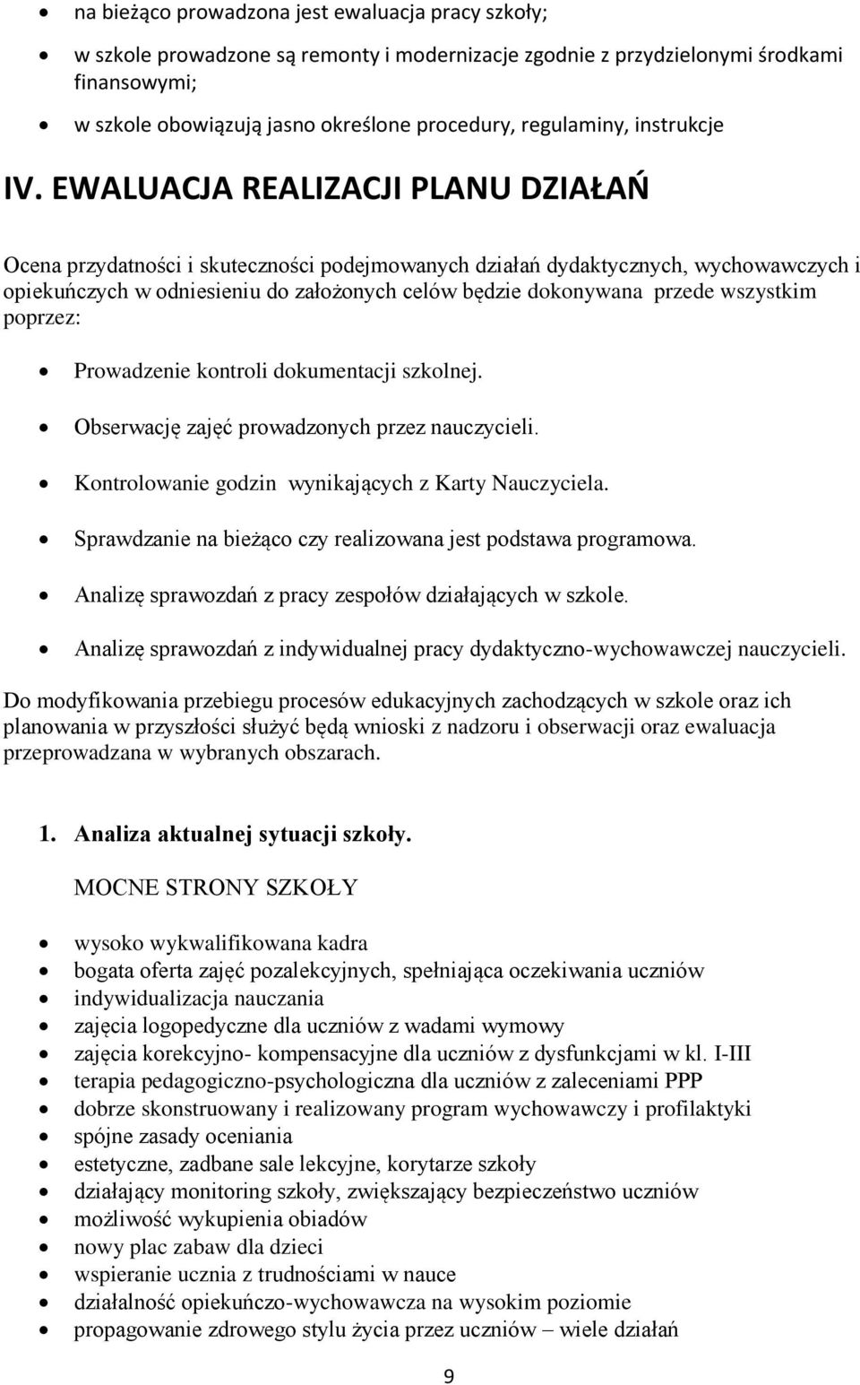 EWALUACJA REALIZACJI PLANU DZIAŁAŃ Ocena przydatności i skuteczności podejmowanych działań dydaktycznych, wychowawczych i opiekuńczych w odniesieniu do założonych celów będzie dokonywana przede