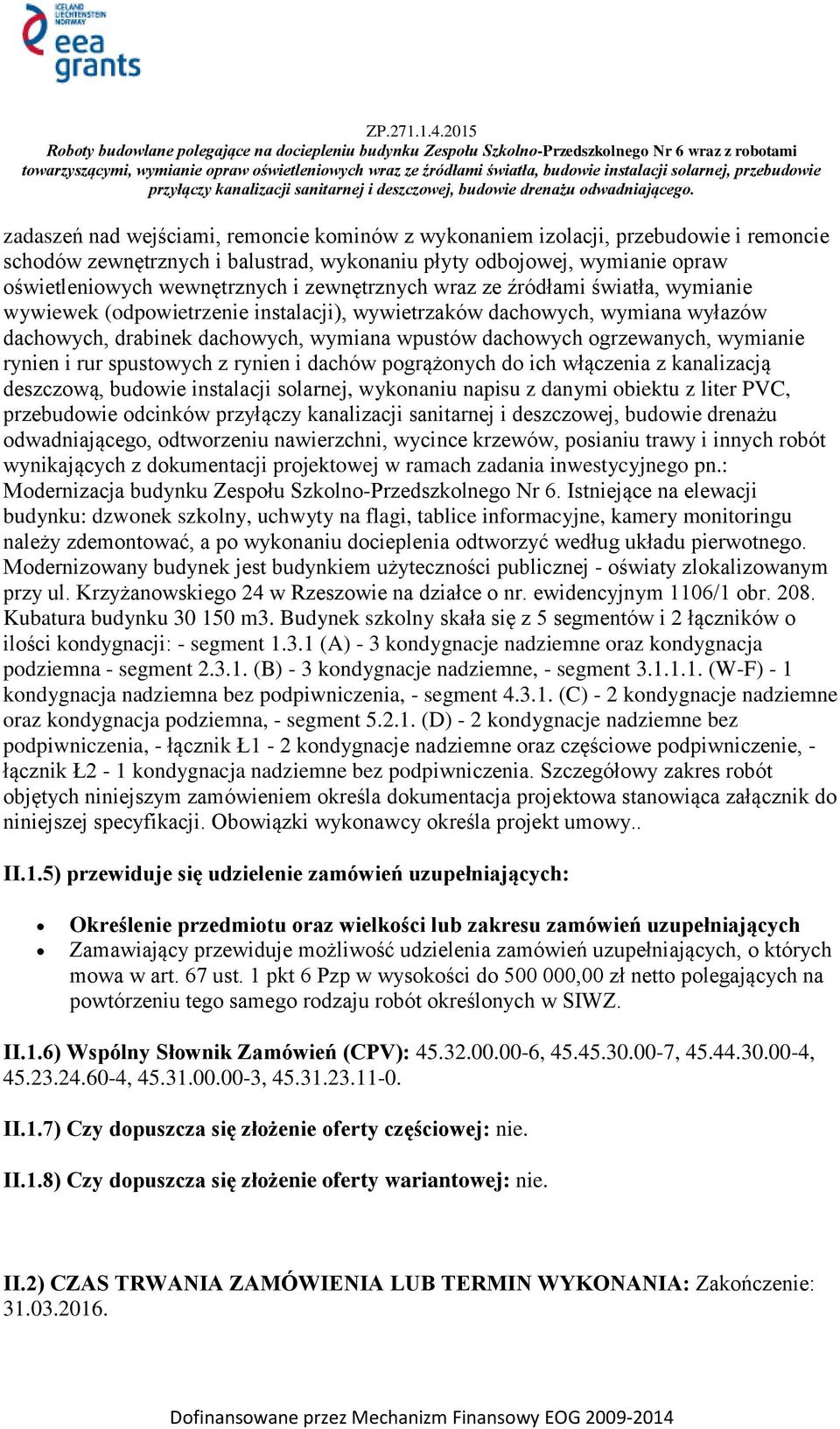 wymianie rynien i rur spustowych z rynien i dachów pogrążonych do ich włączenia z kanalizacją deszczową, budowie instalacji solarnej, wykonaniu napisu z danymi obiektu z liter PVC, przebudowie