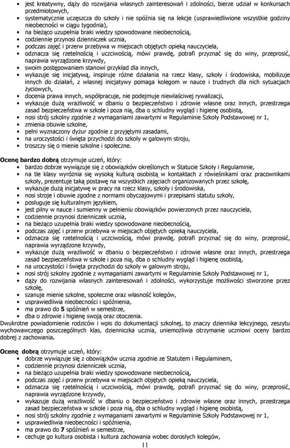 objętych opieką nauczyciela, odznacza się rzetelnością i uczciwością, mówi prawdę, potrafi przyznać się do winy, przeprosić, naprawia wyrządzone krzywdy, swoim postępowaniem stanowi przykład dla