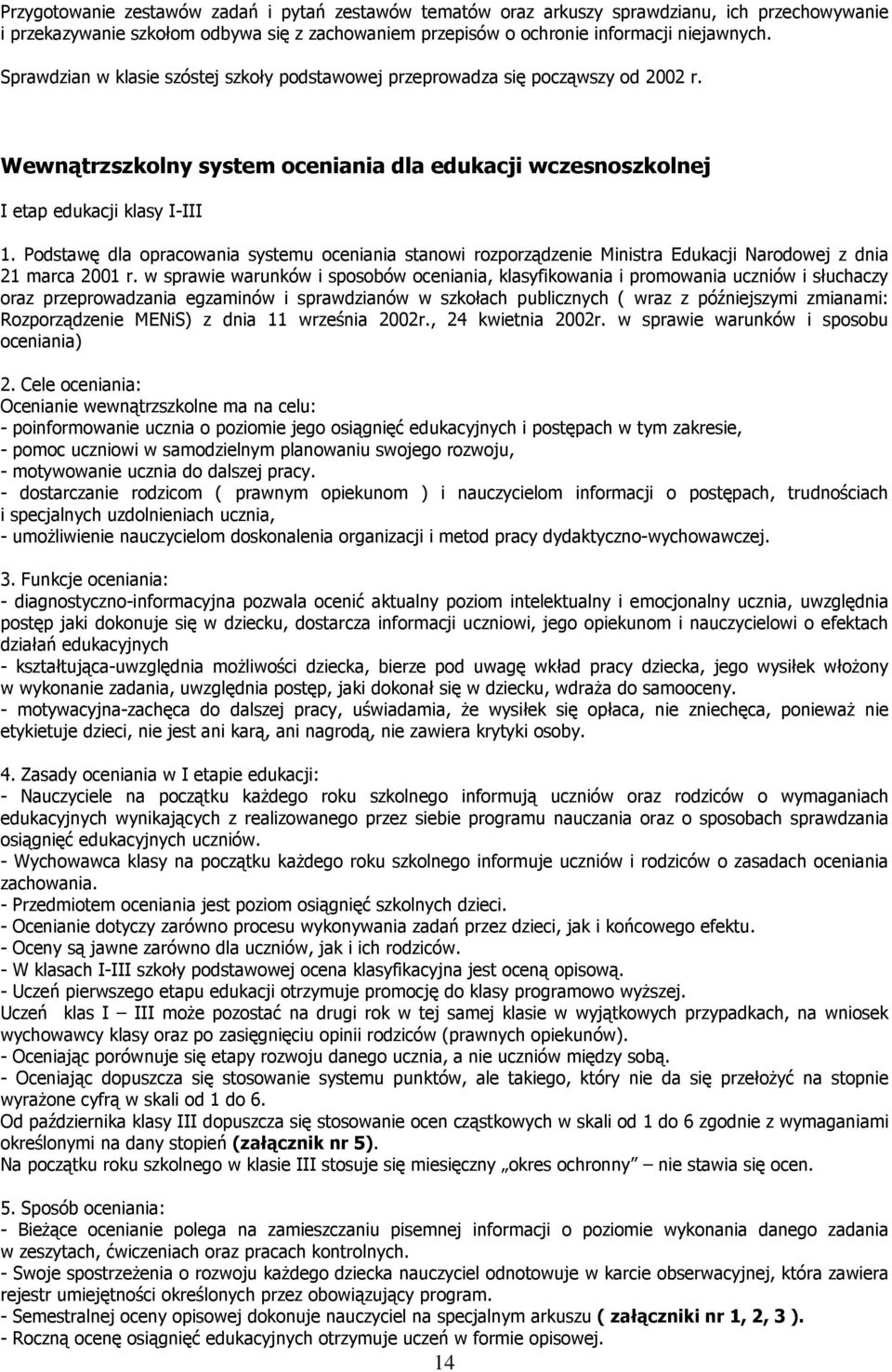 Podstawę dla opracowania systemu oceniania stanowi rozporządzenie Ministra Edukacji Narodowej z dnia 21 marca 2001 r.