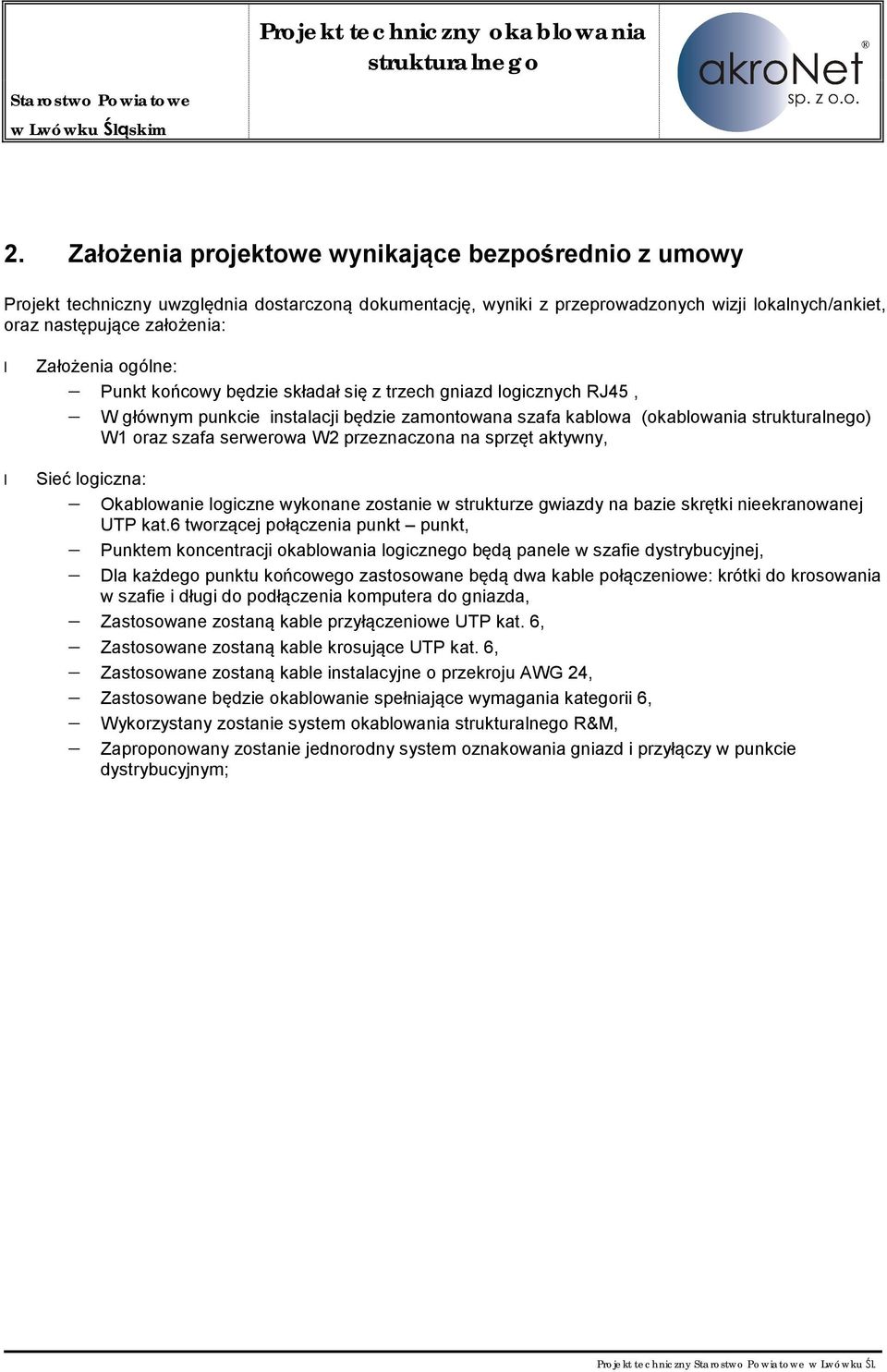 sprzęt aktywny, Sieć logiczna: Okablowanie logiczne wykonane zostanie w strukturze gwiazdy na bazie skrętki nieekranowanej UTP kat.