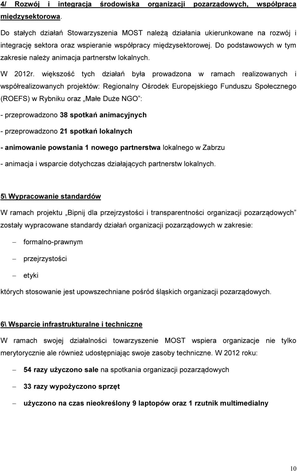 Do podstawowych w tym zakresie należy animacja partnerstw lokalnych. W 2012r.