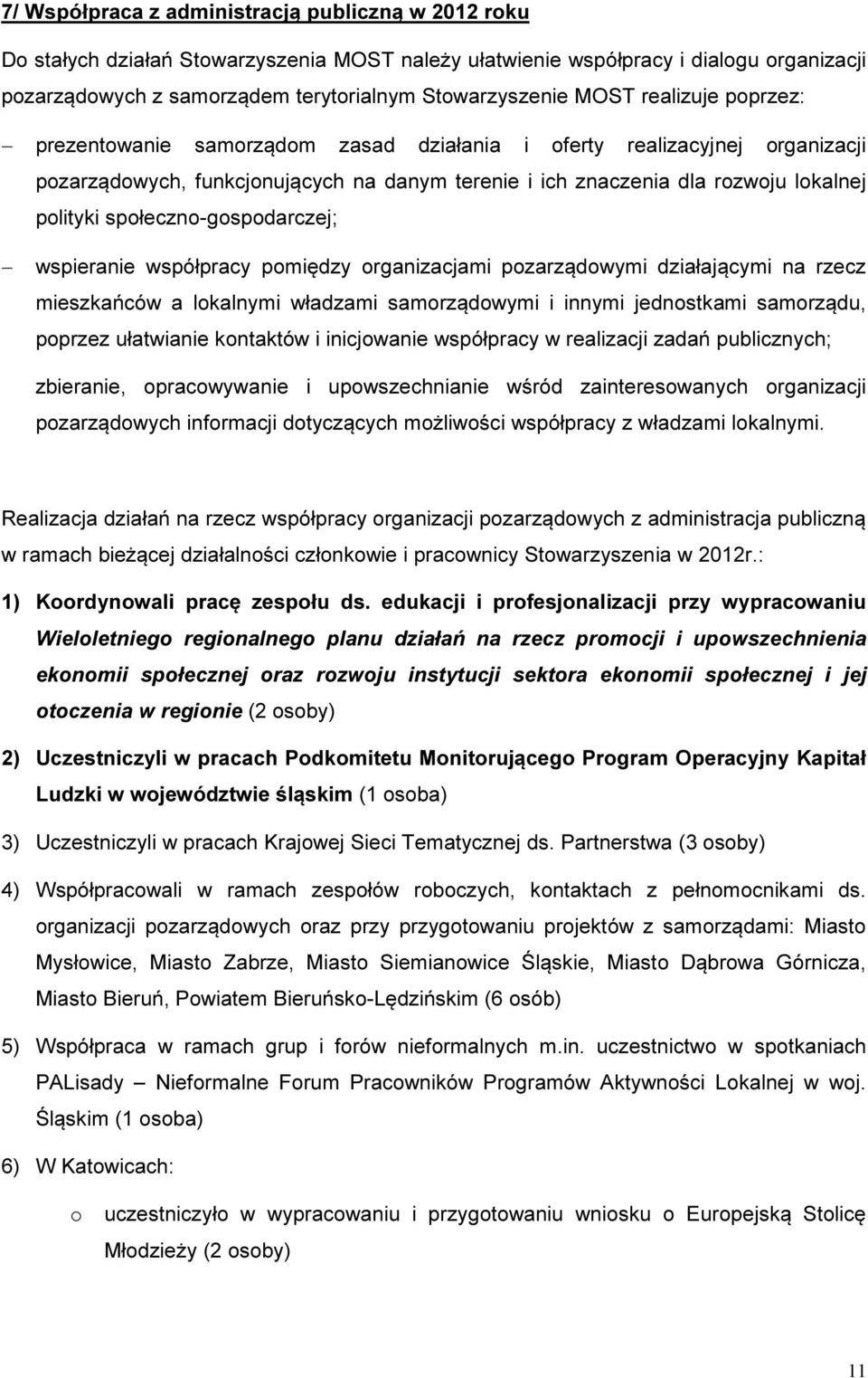 społeczno-gospodarczej; wspieranie współpracy pomiędzy organizacjami pozarządowymi działającymi na rzecz mieszkańców a lokalnymi władzami samorządowymi i innymi jednostkami samorządu, poprzez