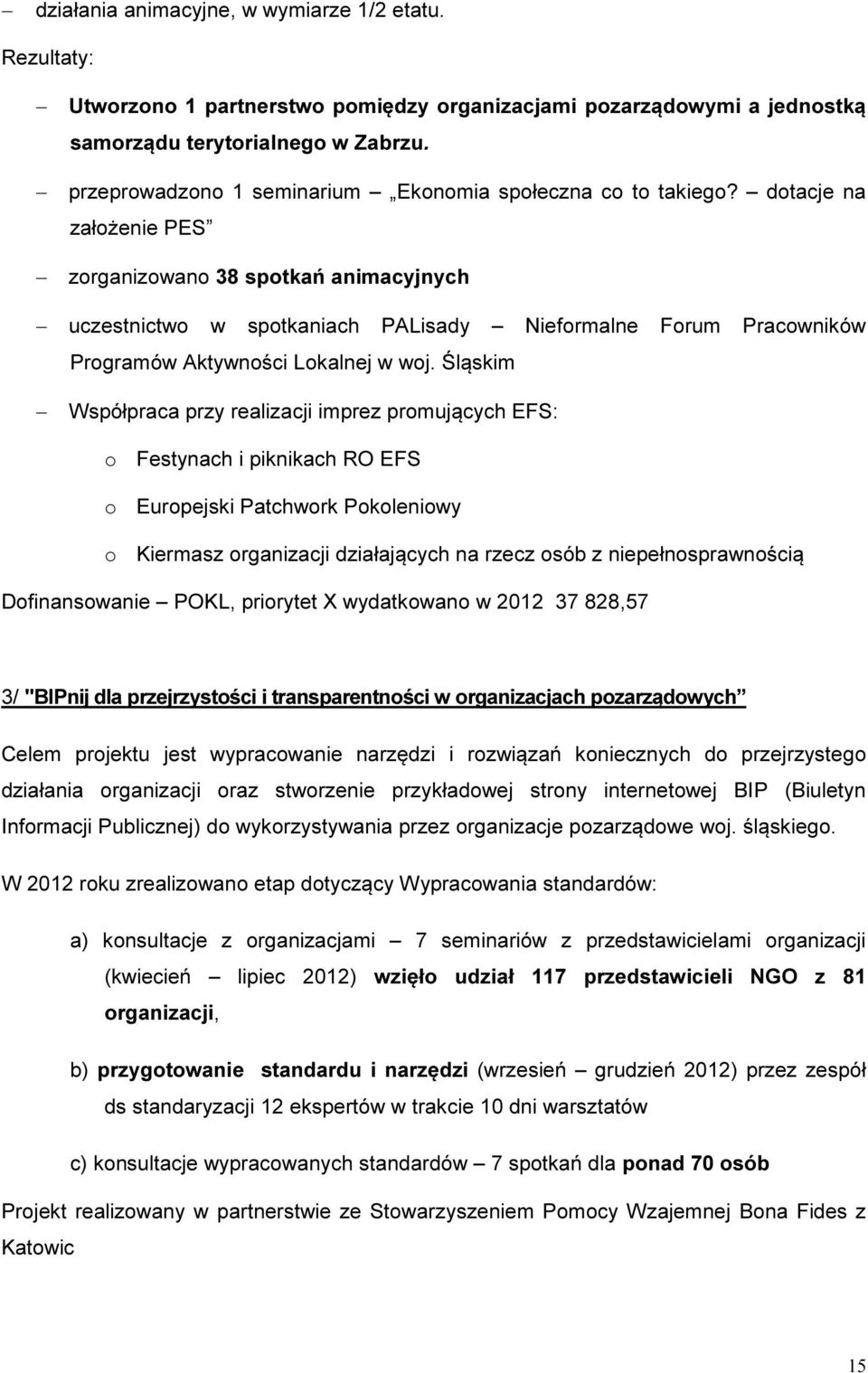 dotacje na założenie PES zorganizowano 38 spotkań animacyjnych uczestnictwo w spotkaniach PALisady Nieformalne Forum Pracowników Programów Aktywności Lokalnej w woj.