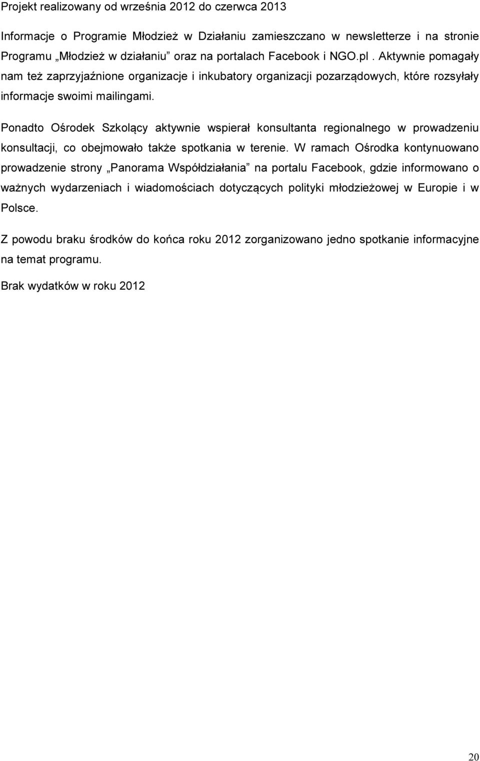 Ponadto Ośrodek Szkolący aktywnie wspierał konsultanta regionalnego w prowadzeniu konsultacji, co obejmowało także spotkania w terenie.