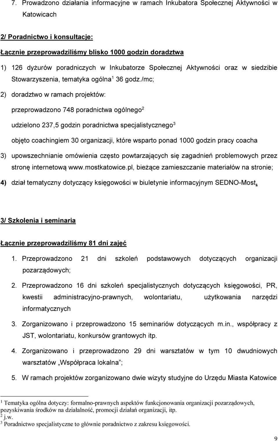 /mc; 2) doradztwo w ramach projektów: przeprowadzono 748 poradnictwa ogólnego 2 udzielono 237,5 godzin poradnictwa specjalistycznego 3 objęto coachingiem 30 organizacji, które wsparto ponad 1000