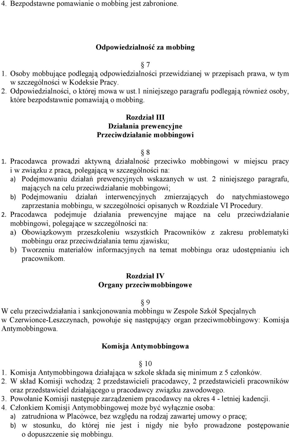 1 niniejszego paragrafu podlegają również osoby, które bezpodstawnie pomawiają o mobbing. Rozdział III Działania prewencyjne Przeciwdziałanie mobbingowi 8 1.