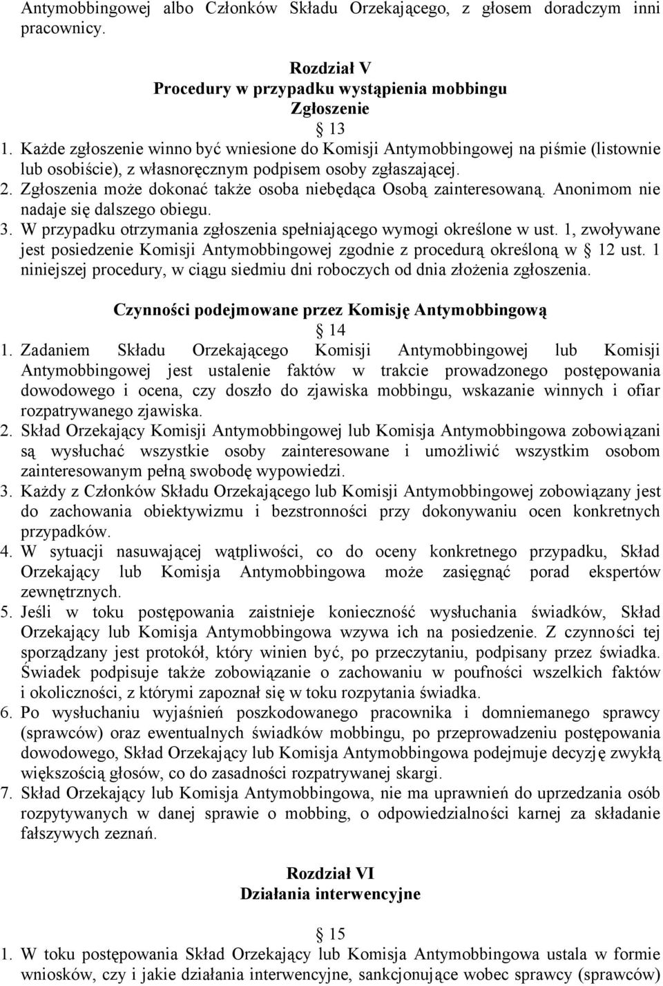 Zgłoszenia może dokonać także osoba niebędąca Osobą zainteresowaną. Anonimom nie nadaje się dalszego obiegu. 3. W przypadku otrzymania zgłoszenia spełniającego wymogi określone w ust.