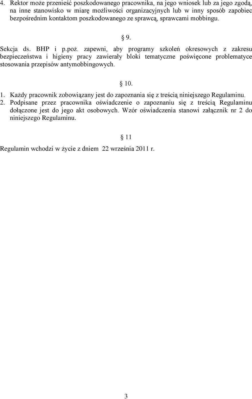 zapewni, aby programy szkoleń okresowych z zakresu bezpieczeństwa i higieny pracy zawierały bloki tematyczne poświęcone problematyce stosowania przepisów antymobbingowych. 10