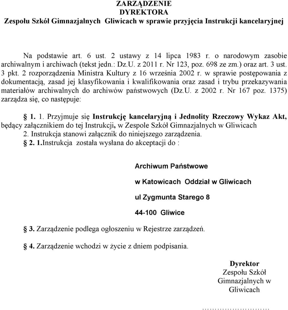 w sprawie postępowania z dokumentacją, zasad jej klasyfikowania i kwalifikowania oraz zasad i trybu przekazywania materiałów archiwalnych do archiwów państwowych (Dz.U. z 2002 r. Nr 167 poz.