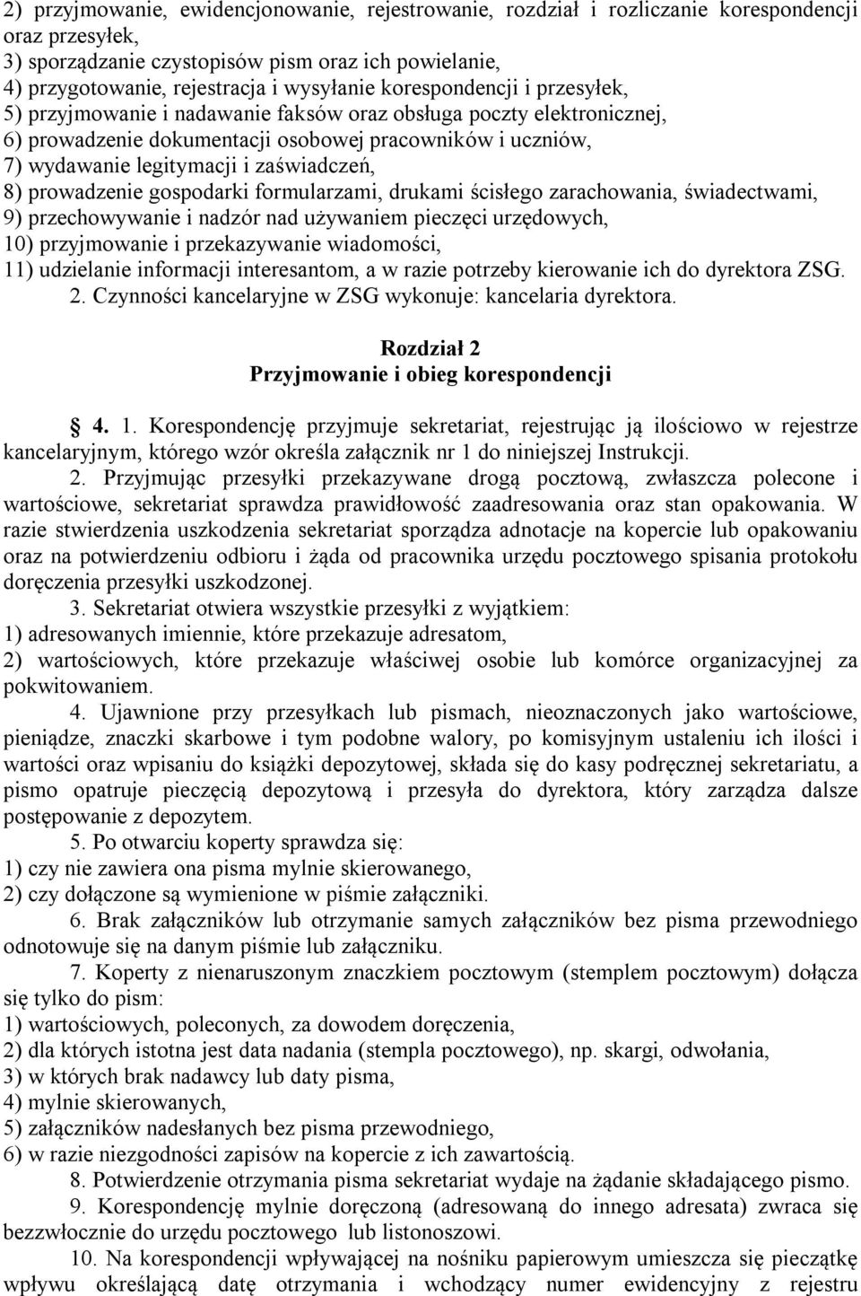 8) prowadzenie gospodarki formularzami, drukami ścisłego zarachowania, świadectwami, 9) przechowywanie i nadzór nad używaniem pieczęci urzędowych, 10) przyjmowanie i przekazywanie wiadomości, 11)